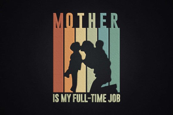 Mother is My Full-time Job Embroidery Design Review