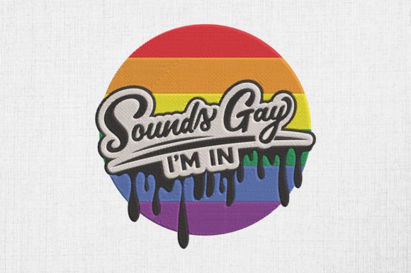 Sounds Gay I'm In LGBTQ Pride Embroidery Review